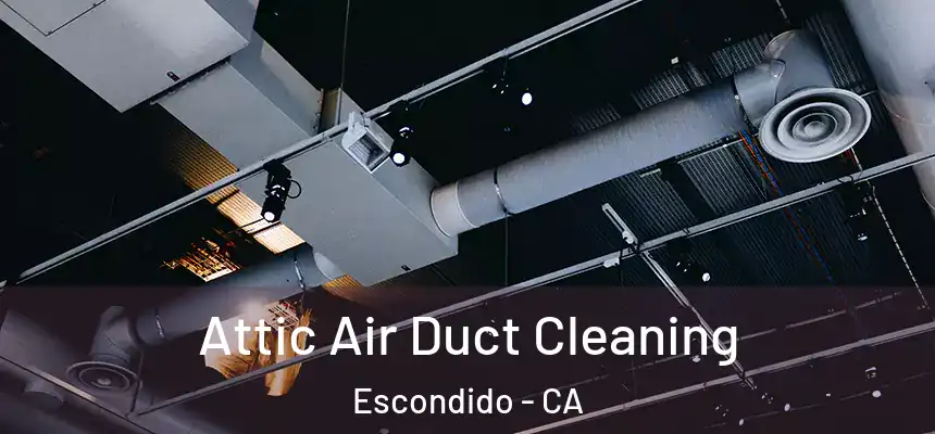 Attic Air Duct Cleaning Escondido - CA