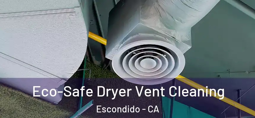  Eco-Safe Dryer Vent Cleaning Escondido - CA