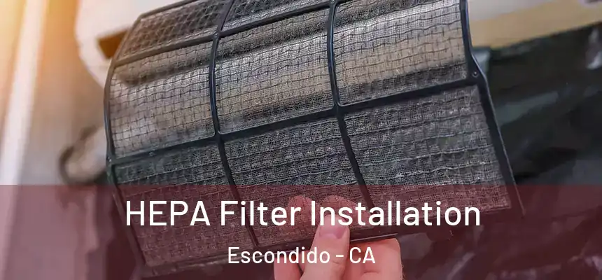  HEPA Filter Installation Escondido - CA