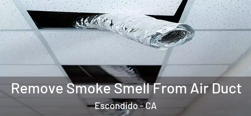  Remove Smoke Smell From Air Duct Escondido - CA