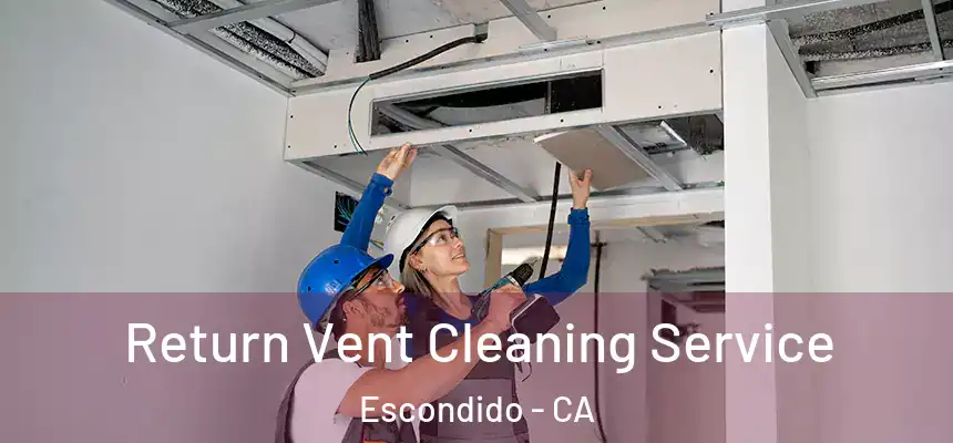  Return Vent Cleaning Service Escondido - CA