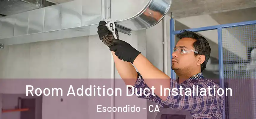 Room Addition Duct Installation Escondido - CA